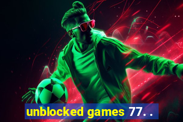 unblocked games 77. .