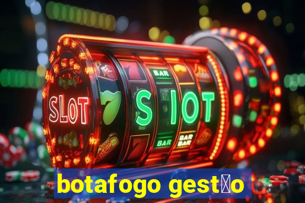 botafogo gest茫o