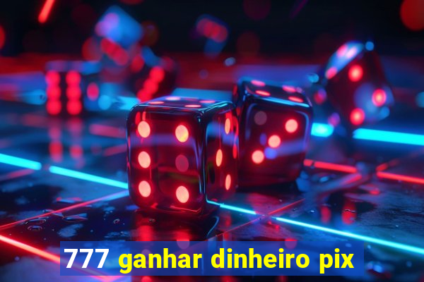 777 ganhar dinheiro pix