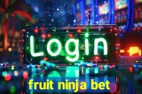 fruit ninja bet