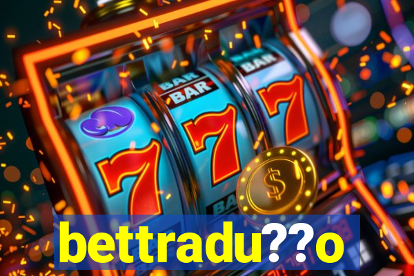 bettradu??o