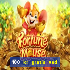 100 kr gratis ved registrering casino