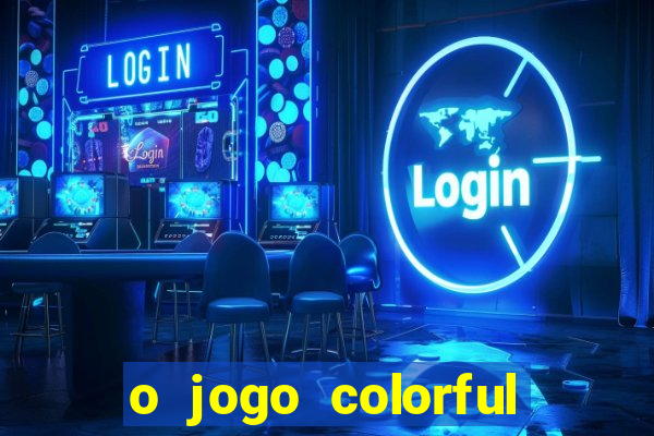 o jogo colorful slots paga mesmo