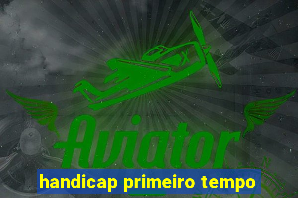 handicap primeiro tempo