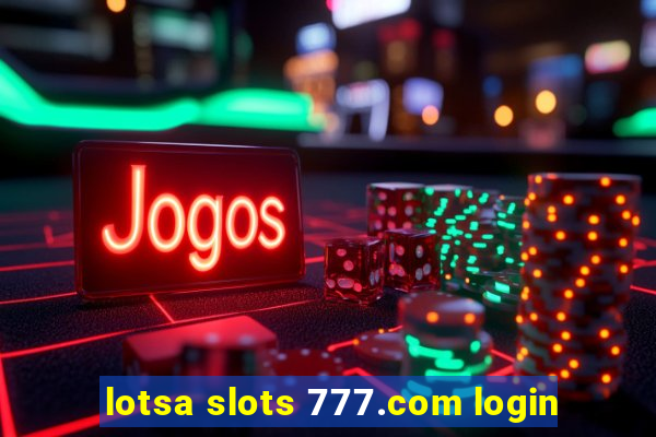 lotsa slots 777.com login