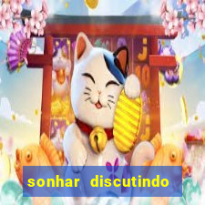 sonhar discutindo com marido jogo do bicho