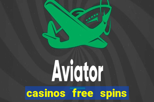 casinos free spins no deposit