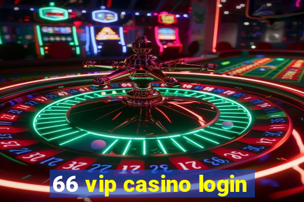 66 vip casino login