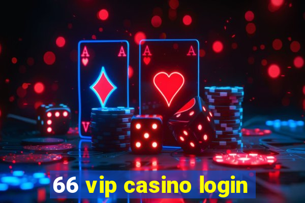 66 vip casino login