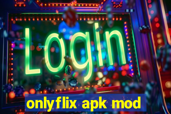 onlyflix apk mod