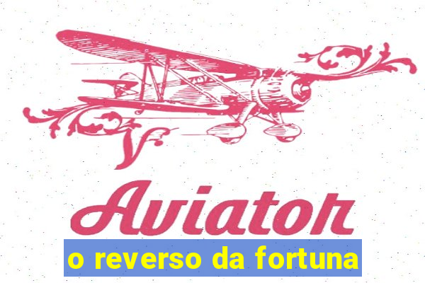 o reverso da fortuna