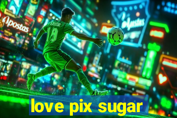 love pix sugar