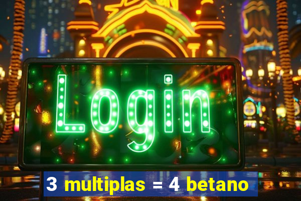 3 multiplas = 4 betano