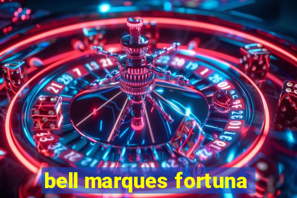 bell marques fortuna