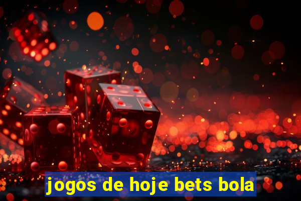 jogos de hoje bets bola