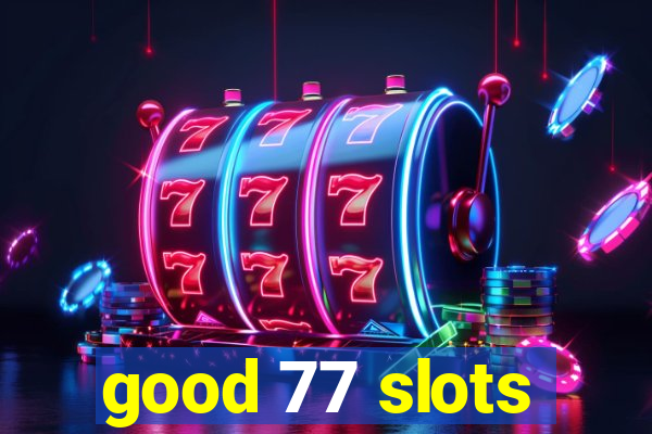 good 77 slots