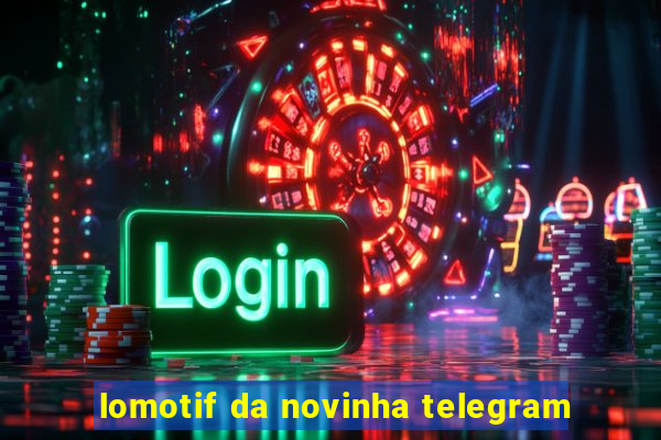 lomotif da novinha telegram