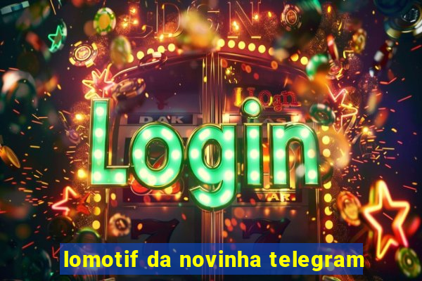 lomotif da novinha telegram