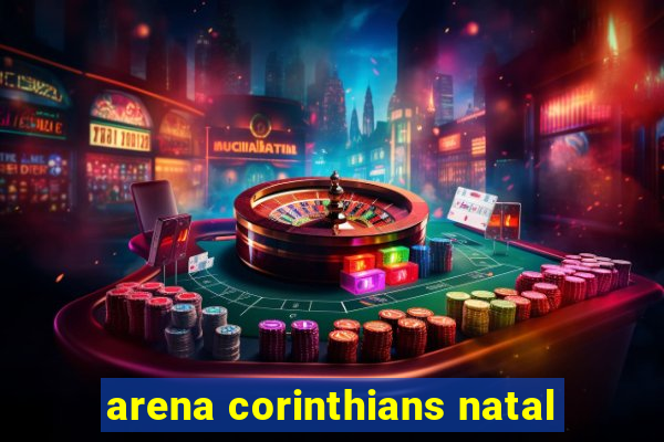 arena corinthians natal