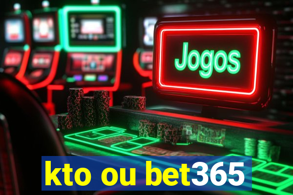 kto ou bet365