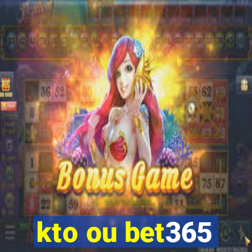 kto ou bet365