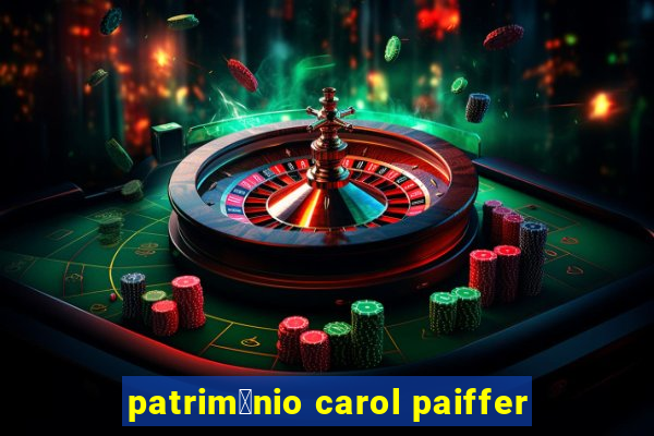 patrim么nio carol paiffer