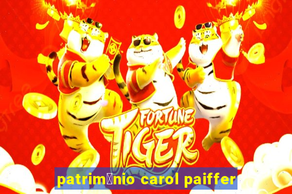 patrim么nio carol paiffer