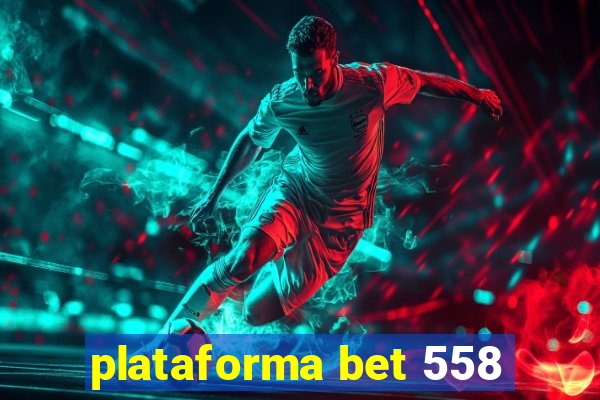 plataforma bet 558