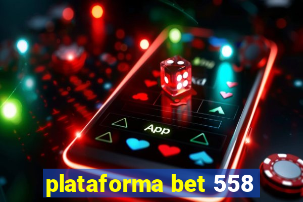 plataforma bet 558