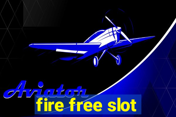 fire free slot