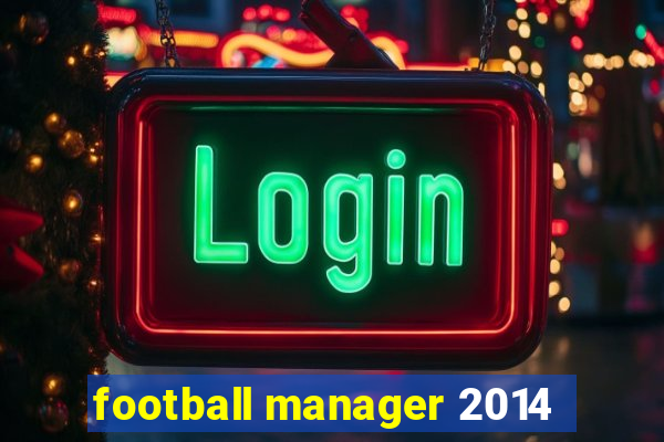 football manager 2014