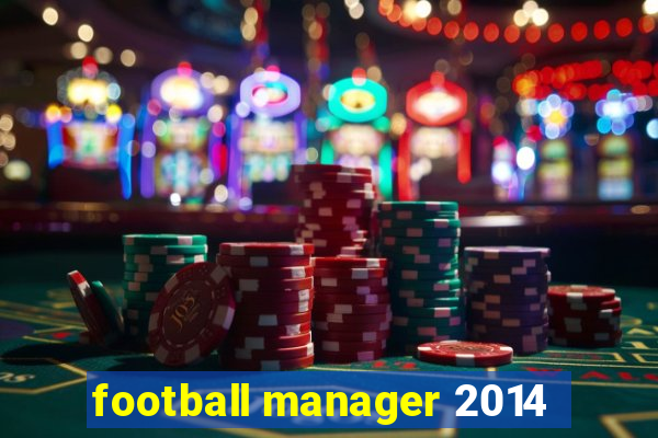 football manager 2014