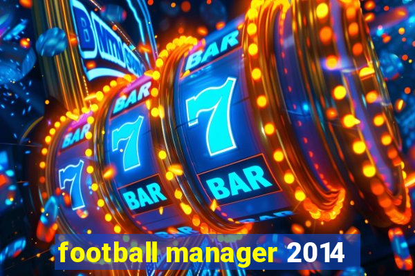 football manager 2014