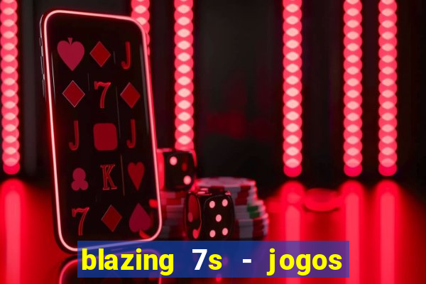 blazing 7s - jogos de casino