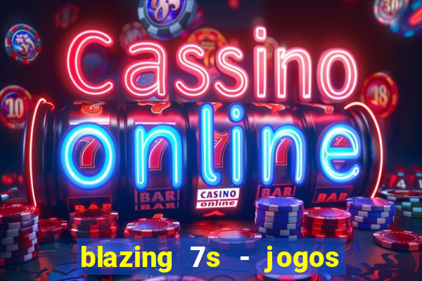 blazing 7s - jogos de casino