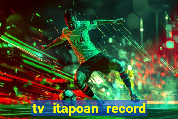 tv itapoan record bahia ao vivo