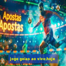 jogo goias ao vivo hoje