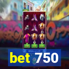 bet 750