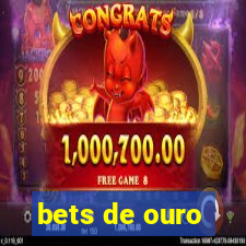 bets de ouro