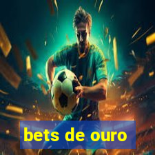 bets de ouro