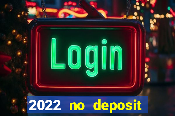 2022 no deposit bonus casino