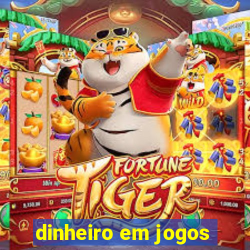 dinheiro em jogos