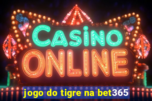 jogo do tigre na bet365