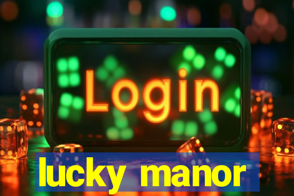 lucky manor