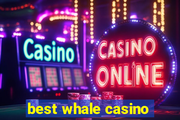 best whale casino