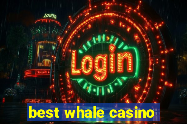 best whale casino