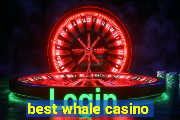 best whale casino