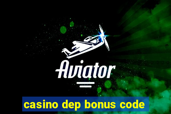 casino dep bonus code