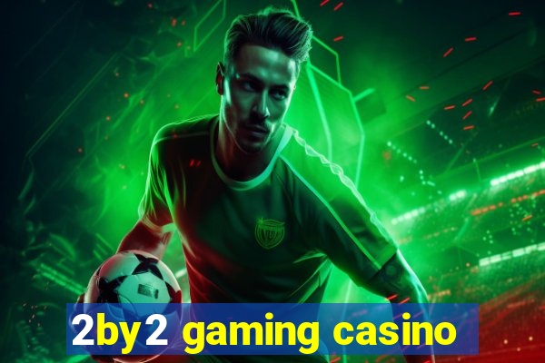 2by2 gaming casino