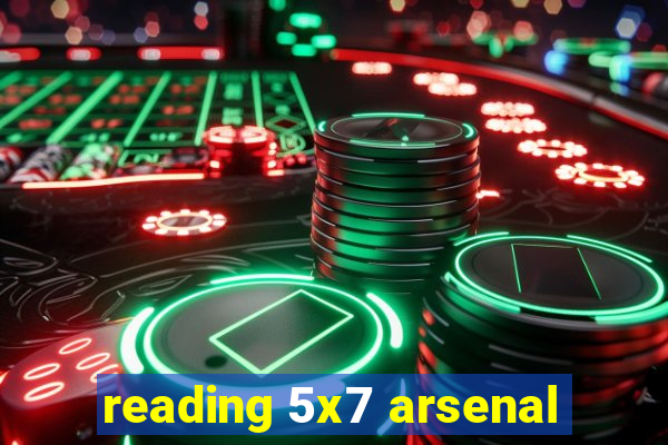 reading 5x7 arsenal